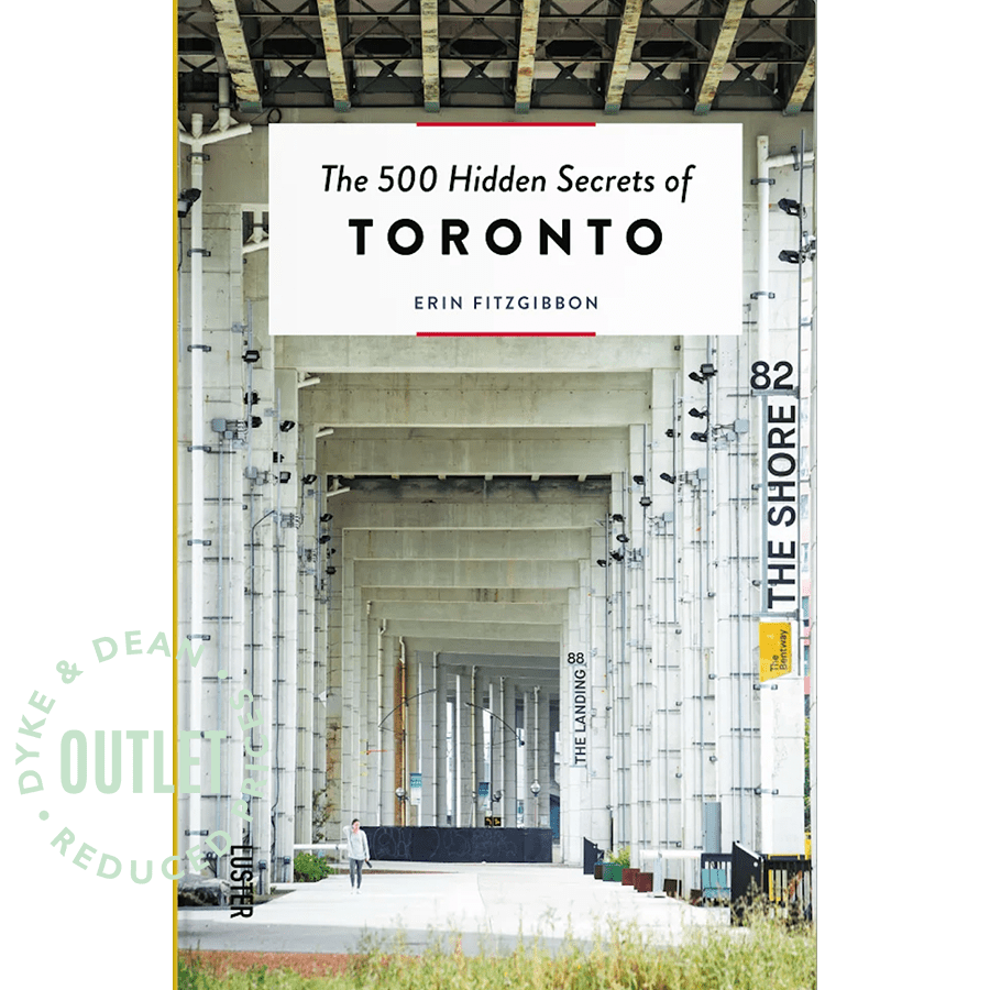THE 500 HIDDEN SECRETS OF TORONTO BOOK OUTLET - DYKE & DEAN